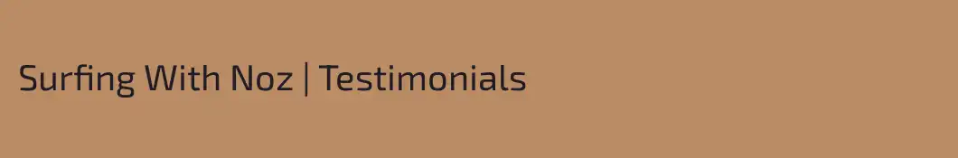 Surfing With Noz | Testimonials